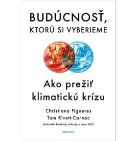 Budúcnosť, ktorú si vyberieme: Ako prežiť klimatickú krízu