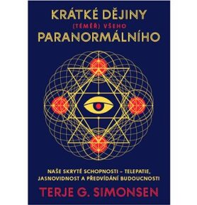 Krátké dějiny (téměř) všeho paranormálního: Naše skryté schopnosti – telepatie, jasnovidnost a předv