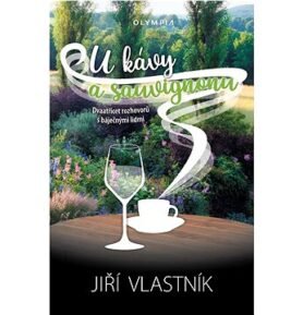 U kávy a sauvignonu: Dvaatřicet rozhovorů s báječnými lidmi