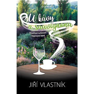 U kávy a sauvignonu: Dvaatřicet rozhovorů s báječnými lidmi