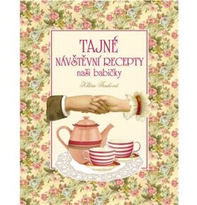 Tajné návštěvní recepty naší babičky