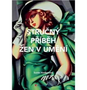 Stručný příběh žen v umění: Průvodce klíčovými hnutími, průlomy, díly a tématy