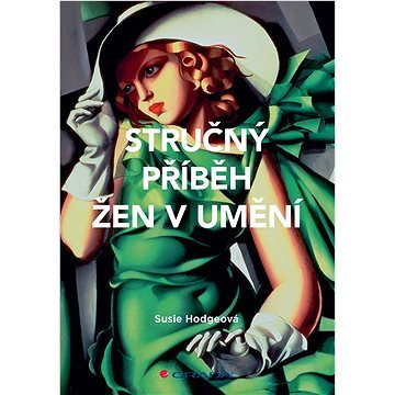 Stručný příběh žen v umění: Průvodce klíčovými hnutími, průlomy, díly a tématy