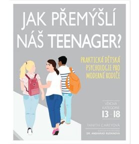 Jak přemýšlí náš teenager?: Praktická dětská psychologie pro moderní rodiče