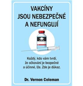 Vakcíny jsou nebezpečné a nefungují: Každý, kdo vám tvrdí, že očkování je bezpečné a účinné, lže. Zd