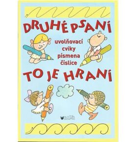 Druhé psaní to je hraní: uvoňovací cviky, písmena, číslice
