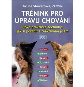 Trénink pro úpravu chování: Nové praktické techniky, jak si poradit s reaktivním psem