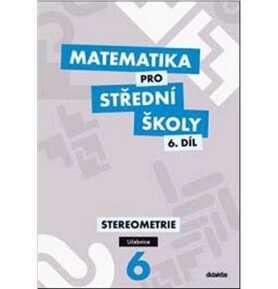 Matematika pro střední školy 6.díl Učebnice: Stereometrie