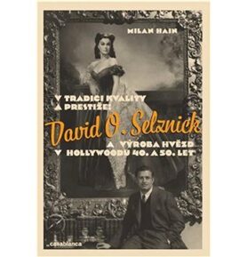 V tradici kvality a prestiže: David O. Selznick a výroba hvězd v Hollywoodu