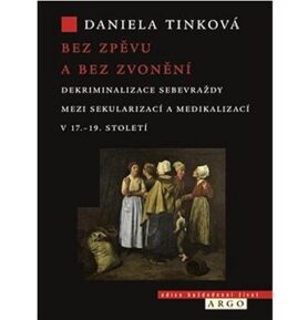 Bez zpěvu a bez zvonění: Dekriminalizace sebevraždy mezi sekularizací a medikalizací v 17.–19. stole