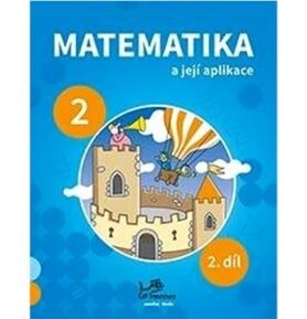 Matematika a její aplikace pro 2. ročník 2. díl: 2. ročník