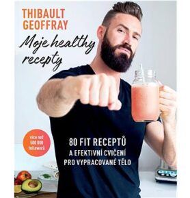 Moje healthy recepty: 80 fit receptů a efektivní cvičení pro vypracované tělo