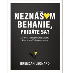 Neznášam behanie, pridáte sa?: Ako začať a už neprestať so záľubou, ktorá sa prieči zdravému rozumu