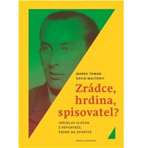 Zrádce, hrdina, spisovatel?: Jaroslav Klecan z Reportáže, psané na oprátce