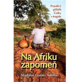 Na Afriku zapomeň: Pravdivý příběh  Češky v Angole
