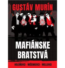 Mafiánske bratstvá: Holáňovci - Mišenkovci - Mellovci