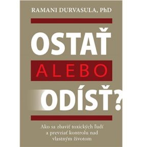 Ostať alebo odísť?: Ako sa zbaviť toxických ľudí a prevziať kontrolu nad vlastným životom