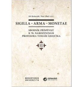 Sigilla – arma – monetae: Sborník příspěvků k 70. narozeninám profesora Tomáše Krejčíka
