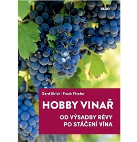 Hobby vinař: Od výsadby révy po stáčení vína