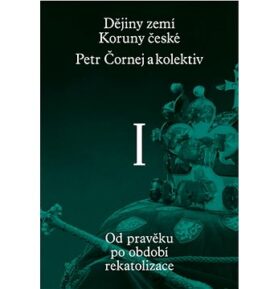 Dějiny zemí Koruny české I. díl: Od pravěku po období rekatolizace