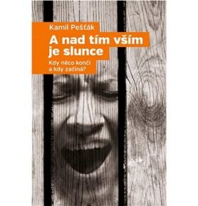 A nad tím vším je slunce: Kdy něco končí a kdy začíná?