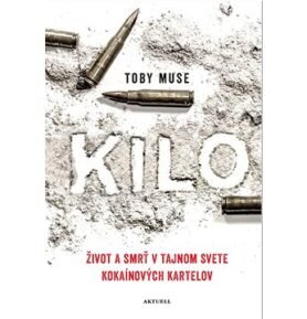 Kilo: Život a smrť v tajnom svete kokaínových kartelov
