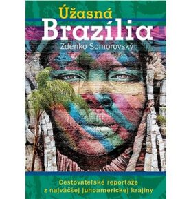 Úžasná Brazília: Cestovateľské reportáže z najväčšej juhoamerickej krajiny