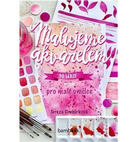 Malujeme akvarelem: 30 lekcí nejen pro malé umělce