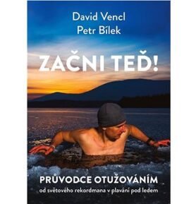 Začni teď!: Průvodce otužováním od světového rekordmana v plavání pod ledem