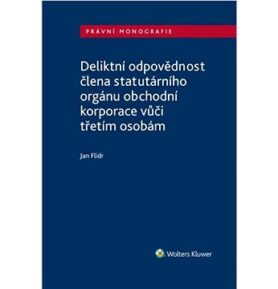Deliktní odpovědnost člena statutárního orgánu obchodní korporace: vůči třetím osobám