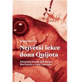 Největší lekce dona Quijota: Důmyslný derviš Sidi Hamet Ibn Enheli a voják Saavedra