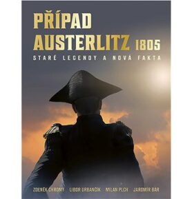Případ Austerlitz 1805: Staré legendy a nová fakta