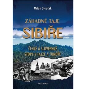 Záhadné taje Sibiře: České a slovenské stopy v tajze a tundře