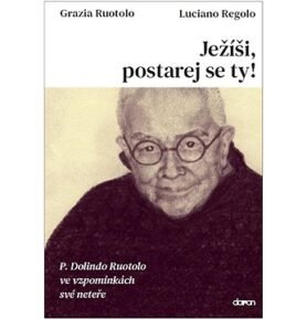 Ježíši, postarej se ty!: P. Dolindo Ruotolo ve vzpomínkách své neteře