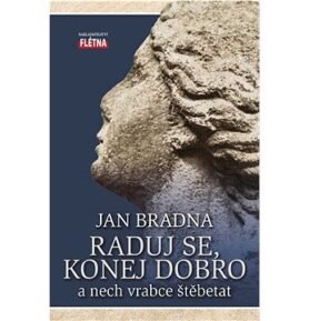 Raduj se, konej dobro: a nech vrabce štěbetat