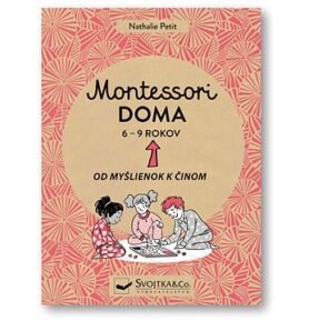 Montessori doma 6 - 9 rokov: Od myšlienok k činom