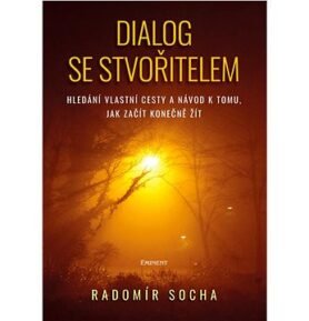 Dialog se stvořitelem: Hledání vlastní cesty a návod k tomu, jak začít konečně žít