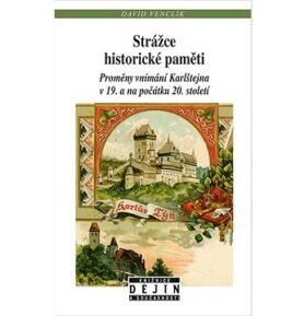 Strážce historické paměti: Proměny vnímání Karlštejna v 19. a na počátku 20. století