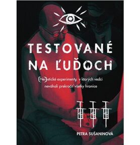 Testované na ľuďoch: (Ne)etické experimenty, v ktorých vedci neváhali prekročiť všetky hranice