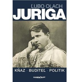 Juriga: Kňaz - buditeľ - politik