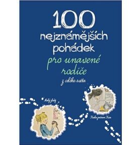 100 nejznámnějších pohádek pro unavené rodiče: z celého světa