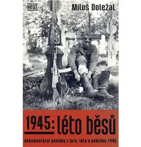 1945: Léto běsů: Dokumentární povídky z jara, léta a podzimu 1945