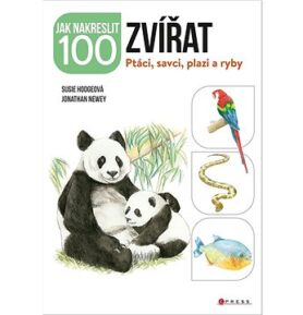 Jak nakreslit 100 zvířat: Ptáci, savci, plazi a ryby