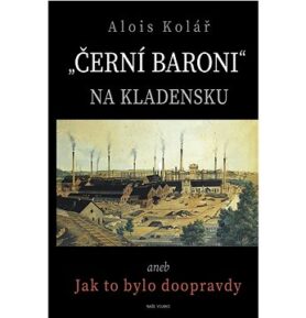 „Černí baroni“ na Kladensku: aneb Jak to bylo doopravdy