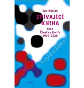Zpívající kniha: aneb Život ve škvíře 1970–2020