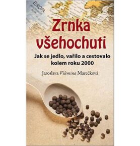 Zrnka všehochuti: Jak se jedlo, vařilo a cestovalo kolem roku 2000