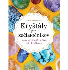 Kryštály pre začiatočníkov: Ako využívať liečivú silu kryštálov