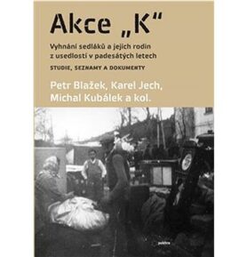 Akce K: Vyhnání sedláků a jejich rodin z usedlostí v padesátých letech Studie, seznamy a
