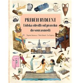 Příběh bydlení Lidská obydlí od pravěku do současnosti