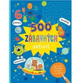500 zábavných aktivit: Pro kluky i pro holky do školy i do školky